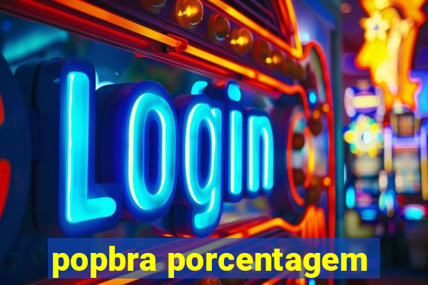 popbra porcentagem